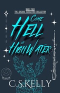 Cover: Come Hell or High Water (The Arcane Ancestors Collection, #4) - C.S.Kelly
