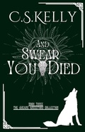 Cover: And Swear You Died (The Arcane Ancestors Collection, #3) - C.S.Kelly