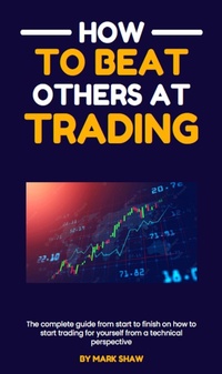 Enlarge image Cover: How To Beat Others At Trading - Mark Shaw