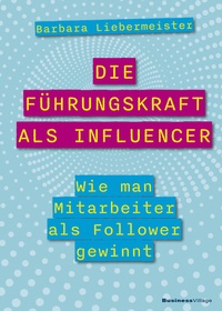 Abbildung von: Die Führungskraft als Influencer - BusinessVillage