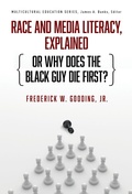 Cover: Race and Media Literacy, Explained (or Why Does the Black Guy Die First?) - Teachers' College Press