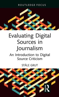 Enlarge image Cover: Evaluating Digital Sources in Journalism - Routledge