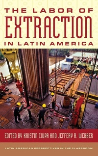 Enlarge image Cover: The Labor of Extraction in Latin America - Rowman & Littlefield Publishers
