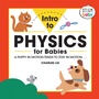Cover: Intro to Physics for Babies - Callisto Kids