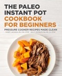 Cover: The Paleo Instant Pot Cookbook for Beginners - Callisto
