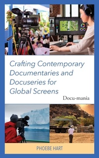 Abbildung von: Crafting Contemporary Documentaries and Docuseries for Global Screens - Lexington Books/Fortress Academic