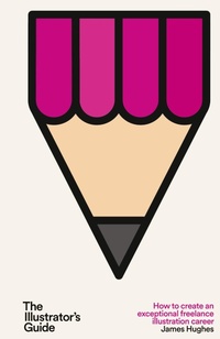 Abbildung von: The Illustrator's Guide - James Hughes