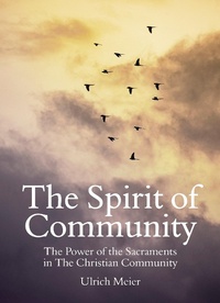 Abbildung von: The Spirit of Community: the Power of the Sacraments in The Christian Community - Floris Books