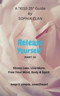 Cover: Release Yourself III. Stress less. Live more. (The "KISS" Series; Keep it Simple, Sweetheart) - Mediterranean Me