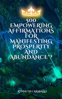 Abbildung von: 500  Empowering Affirmations for Manifesting Prosperity and Abundance - Kenneth Caraballo
