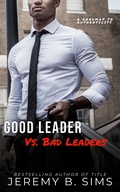 Cover: Good Leader Vs. Bad Leaders: A Roadmap to Authenticity - Jeremy Sims