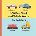 Cover: 100 First Truck and Vehicle Words for Toddlers - Callisto Kids