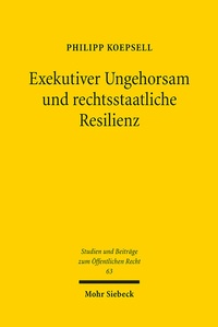 Abbildung von: Exekutiver Ungehorsam und rechtsstaatliche Resilienz - Mohr Siebeck