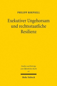 Abbildung von: Exekutiver Ungehorsam und rechtsstaatliche Resilienz - Mohr Siebeck