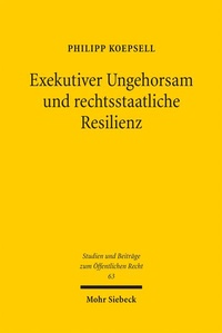 Bild vergrößern Bild: Exekutiver Ungehorsam und rechtsstaatliche Resilienz - Mohr Siebeck