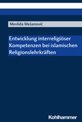 Cover: Entwicklung interreligi&ouml;ser Kompetenzen bei islamischen Religionslehrkr&auml;ften - Kohlhammer