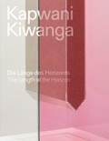 Cover: Kapwani Kiwanga. Die L&auml;nge des Horizonts / Kapwani Kiwanga. The length of the horizon - K&ouml;nig, Walther