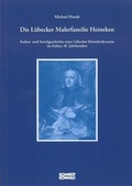 Cover: Die L&uuml;becker Malerfamilie Heineken - Schmidt-R&ouml;mhild