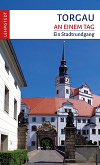 Enlarge image Cover: Torgau an einem Tag - Lehmstedt Verlag