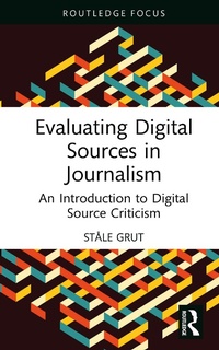 Enlarge image Cover: Evaluating Digital Sources in Journalism - Taylor & Francis