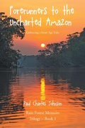 Cover: Forerunners to the Uncharted Amazon - Christian Faith Publishing, Inc.