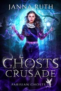 Cover: Ghosts of the Crusade (Parisian Ghosts, #2) - Janna Ruth