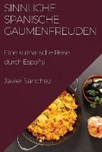 Abbildung von: Sinnliche Spanische Gaumenfreuden - Javier Sanchez