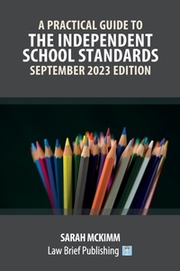 Abbildung von: A Practical Guide to the Independent School Standards - September 2023 Edition - Law Brief Publishing