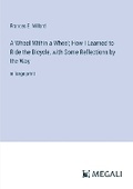 Cover: A Wheel Within a Wheel; How I Learned to Ride the Bicycle, with Some Reflections by the Way - Megali Verlag