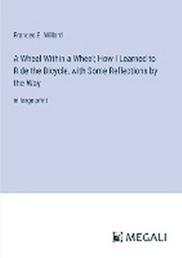 Enlarge image Cover: A Wheel Within a Wheel; How I Learned to Ride the Bicycle, with Some Reflections by the Way - Megali Verlag