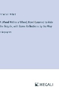 Cover: A Wheel Within a Wheel; How I Learned to Ride the Bicycle, with Some Reflections by the Way - Megali Verlag