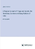 Cover: A Popular Account of Thugs and Dacoits, the Hereditary Garotters and Gang-Robbers of India - Megali Verlag