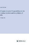 Cover: A Popular Account of Thugs and Dacoits, the Hereditary Garotters and Gang-Robbers of India - Megali Verlag