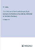 Cover: The Criticism of the Fourth Gospel; Eight Lectures On the Morse Foundation, Delivered in the Union Seminary - Megali Verlag