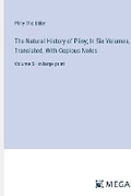 Cover: The Natural History of Pliny; In Six Volumes, Translated, With Copious Notes - Megali Verlag
