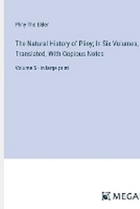 Enlarge image Cover: The Natural History of Pliny; In Six Volumes, Translated, With Copious Notes - Megali Verlag