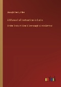 Cover: A Manual of Instruction in Latin - Outlook Verlag