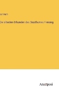 Cover: Die ?ltesten Urkunden des Bissthumes Freising - Anatiposi Verlag