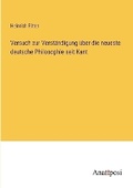 Cover: Versuch zur Verst?ndigung ?ber die neueste deutsche Philosophie seit Kant - Anatiposi Verlag