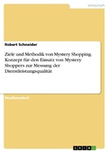 Cover: Ziele und Methodik von Mystery Shopping. Konzept f&uuml;r den Einsatz von Mystery Shoppers zur Messung der Dienstleistungsqualit&auml;t - GRIN Verlag