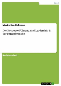 Abbildung von: Die Konzepte Führung und Leadership in der Fitnessbranche - GRIN Verlag