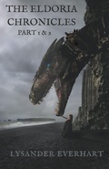Cover: The Eldoria Chronicles - Part 1 & 2 - Lysander Everhart