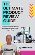 Cover: The Ultimate Product Review Guide: Make Informed Choices and Get the Best Value Every Time - MrYouWho