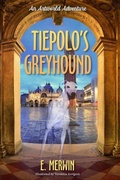 Cover: Tiepolo's Greyhound, an Artworld Adventure - E. Merwin