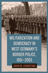 Abbildung von: Militarization and Democracy in West Germany's Border Police, 1951-2005 - De Gruyter