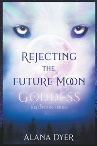 Enlarge image Cover: Rejecting the Future Moon Goddess - Alana Dyer