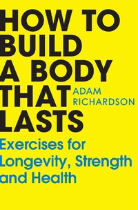 Abbildung von: How To Build a Body That Lasts - Century