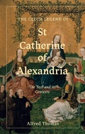 Cover: Czech Legend of St Catherine of Alexandria - Boydell & Brewer Ltd