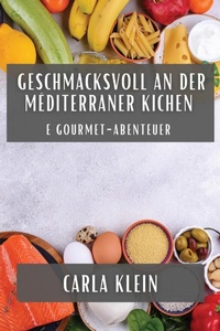 Abbildung von: Geschmacksvoll an der Mediterraner Kichen - Carla Klein