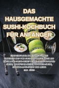 Cover: Das Hausgemachte Sushi-Kochbuch Fuer Anfaenger - Aurosory ltd